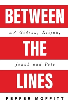 Paperback Between the Lines: With Gideon, Elijah, Jonah and Pete Book