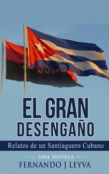 Paperback El Gran Desengaño: Relatos de un Saniaguero Cubano sin Nombre [Spanish] Book