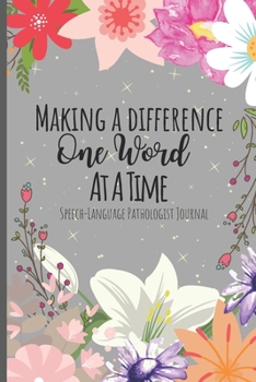 Paperback Making A Difference One Word At A Time - Speech-Language Pathologist Journal: Appreciation Gift For Speech Therapist- A Speech Therapy Notebook For SL Book