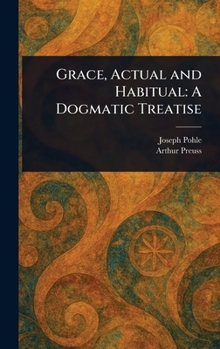 Hardcover Grace, Actual and Habitual: A Dogmatic Treatise Book
