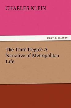 Paperback The Third Degree a Narrative of Metropolitan Life Book