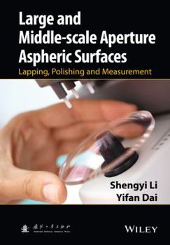 Hardcover Large and Middle-Scale Aperture Aspheric Surfaces: Lapping, Polishing and Measurement Book