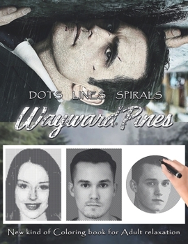 Paperback Wayward Pines Dots Lines Spirals: The BEST Coloring Book for Any Fan!!! Book