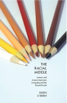 Paperback The Racial Middle: Latinos and Asian Americans Living Beyond the Racial Divide Book