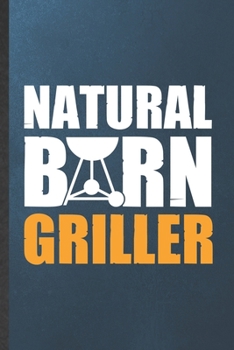 Paperback Natural Born Griller: Funny Blank Lined Notebook/ Journal For Barbecue Bbq, Grilling Cookout Drinking, Inspirational Saying Unique Special B Book