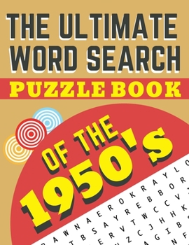 Paperback The Ultimate Word Search Puzzle Book of the 1950's: A Nostalgic Journey down the memory lane through the retro fabulous 1950's (Word search puzzle boo Book