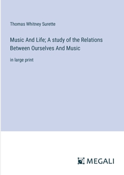 Paperback Music And Life; A study of the Relations Between Ourselves And Music: in large print Book