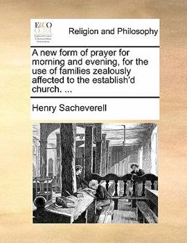 Paperback A New Form of Prayer for Morning and Evening, for the Use of Families Zealously Affected to the Establish'd Church. ... Book