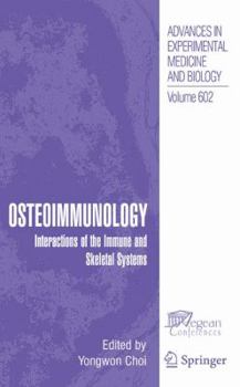 Advances in Experimental Medicine and Biology, Volume 602: Osteoimmunology: Interactions of the Immune and Skeletal Systems