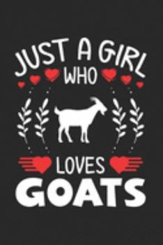 Paperback Just A Girl Who Loves Goats: Goat Lovers Girl Funny Gifts Journal Lined Notebook 6x9 120 Pages Book