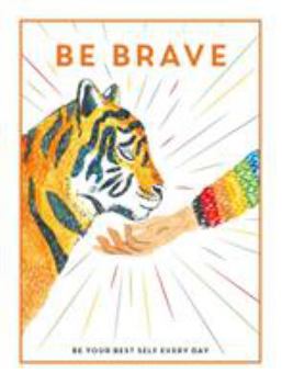 Be Brave: Be Your Best Self Every Day (Be You)