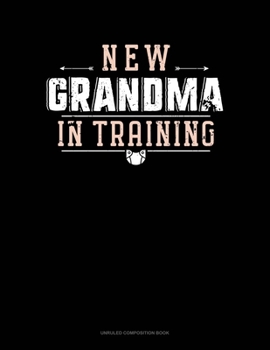 Paperback New Grandma In Training: Unruled Composition Book