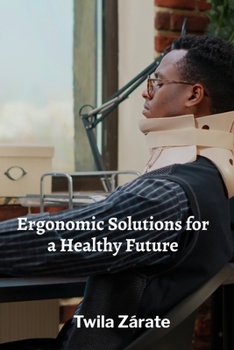 Paperback Ergonomic Solutions for a Healthy Future: Integrating Technology, Ergonomic Principles, and Health Data Book