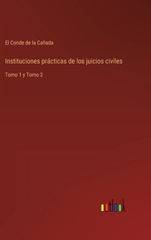 Hardcover Instituciones prácticas de los juicios civiles: Tomo 1 y Tomo 2 [Spanish] Book