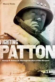 Hardcover Fighting Patton: George S. Patton Jr. Through the Eyes of His Enemies Book