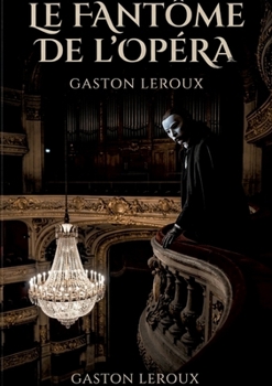 Le Fantôme de l'Opéra: L'amour et l'ombre sous les feux de la rampe (French Edition)