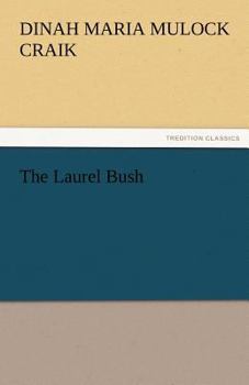 The Laurel Bush: An Old-Fashioned Love Story