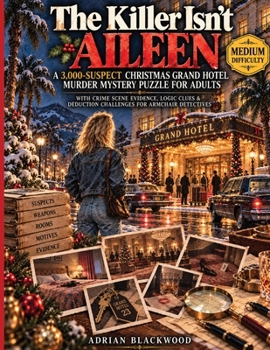 The Killer Isn't Aileen: A 3,000-Suspect Christmas Grand Hotel Murder Mystery Puzzle for Adults with Crime Scene Evidence, Logic Clues & Deduction Challenges for Armchair Detectives