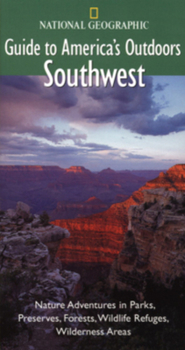 Paperback National Geographic Guide to America's Outdoors: Southwest: Nature Adventures in Parks, Preserves, Forests, Wildlife Refuges, Wildnerness Areas Book