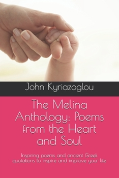 Paperback The Melina Anthology: Poems from the Heart and Soul: Inspiring poems and ancient Greek quotations to inspire and improve your life Book