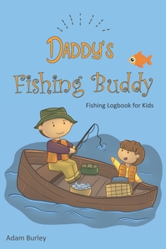 Paperback Daddy's Fishing Buddy - Fishing Logbook For Kids: Journaling Pages for Recording Fishing Notes, Experiences and Memories Book