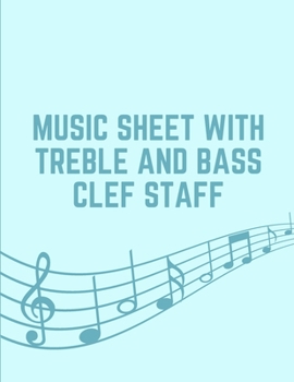 Music Sheet with Treble and Bass Clef Sraff: 8.5 x 11 Inches 120 Pages Blank Music Sheet Notebook