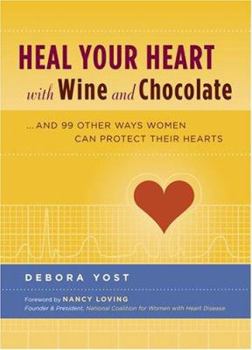 Hardcover Heal Your Heart with Wine and Chocolate: ...and 99 Other Ways Women Can Protect Their Hearts Book