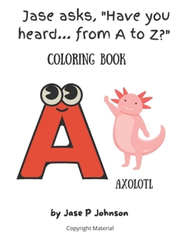 Paperback Jase asks, Have you heard... from A to Z? Coloring Book: Coloring Book