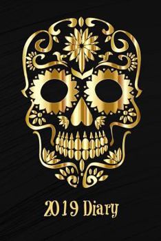 2019 Diary: Gold Sugar Skull Week to View Diary (6"x9" 80 pages A5)