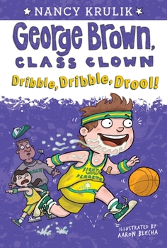 Dribble, Dribble, Drool! - Book #18 of the George Brown, Class Clown