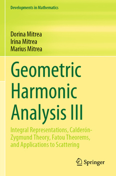 Paperback Geometric Harmonic Analysis III: Integral Representations, Calderón-Zygmund Theory, Fatou Theorems, and Applications to Scattering Book