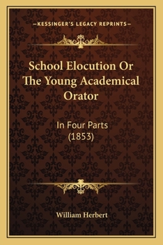 Paperback School Elocution Or The Young Academical Orator: In Four Parts (1853) Book