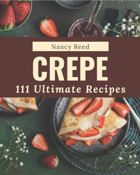 Paperback 111 Ultimate Crepe Recipes: Enjoy Everyday With Crepe Cookbook! Book