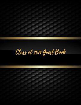Class of 2019 Guest Book: Class of 2019 Guest Book Graduation Congratulatory, Memory Year Book, Keepsake, Scrapbook, High School, College and University with Gift Log. (Graduation Gift Item for Any Gr