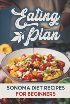 Paperback Eating Plan: Sonoma Diet Recipes For Beginners: Sonoma Diet Cooking Guide Book