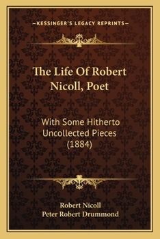 Paperback The Life Of Robert Nicoll, Poet: With Some Hitherto Uncollected Pieces (1884) Book