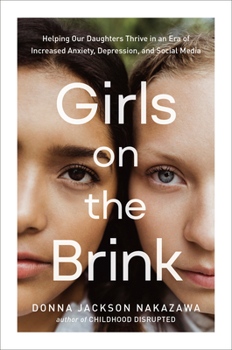 Hardcover Girls on the Brink: Helping Our Daughters Thrive in an Era of Increased Anxiety, Depression, and Social Media Book