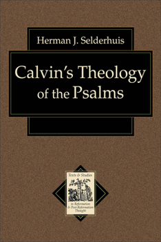 Calvins Theology of the Psalms (Texts and Studies in Reformation and Post-Reformation Thought)