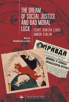 Hardcover The Dream of Social Justice and Bad Moral Luck: Eight Jewish Lives Under Stalin Book