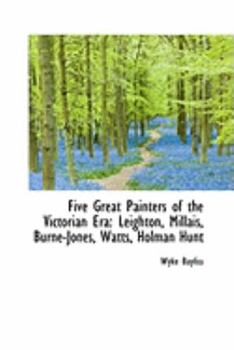 Paperback Five Great Painters of the Victorian Era: Leighton, Millais, Burne-Jones, Watts, Holman Hunt Book