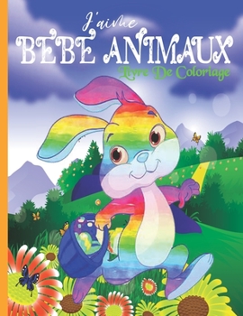 J'Aime Le Livre De coloriage Des B�b�s Animaux: Super Loisir Antistress Pour Se D�tendre, Livre de coloriage b�b� animaux simple pour adultes et jeunes, livre de coloriage pour personnes �g�es avec al