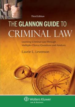 Paperback The Glannon Guide to Criminal Law: Learning Criminal Law Through Multiple-Choice Questions, 3rd Edition Book