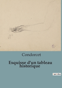 Paperback Esquisse d'un tableau historique: Une exploration des étapes du développement intellectuel humain à travers l'histoire [French] Book