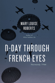 Hardcover D-Day Through French Eyes: Normandy 1944 Book