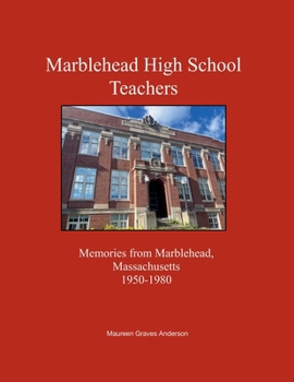 Marblehead High School Teachers, Memories from Marblehead, Massachusetts, 1950-1980