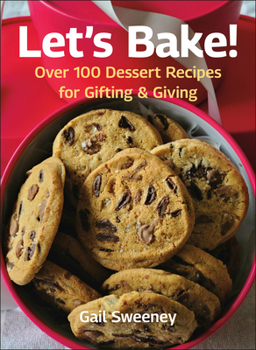 Hardcover Let's Bake: Over 100 Dessert Recipes for Gifting & Giving Book