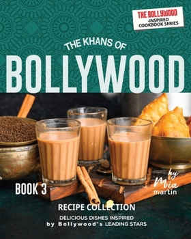 The Khans of Bollywood Recipe Collection - Book 3: Delicious Dishes Inspired by Bollywood's Leading Stars
