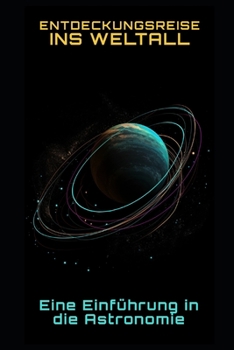 Entdeckungsreise ins Weltall: Eine Einführung in die Astronomie