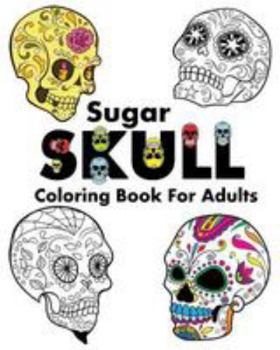 Paperback Sugar Skull Coloring Book For Adults: Color Me Happy: 50+ Coloring Templates That Will Make You Smile Book