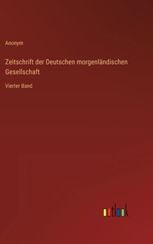Zeitschrift der Deutschen morgenländischen Gesellschaft: Vierter Band (German Edition)